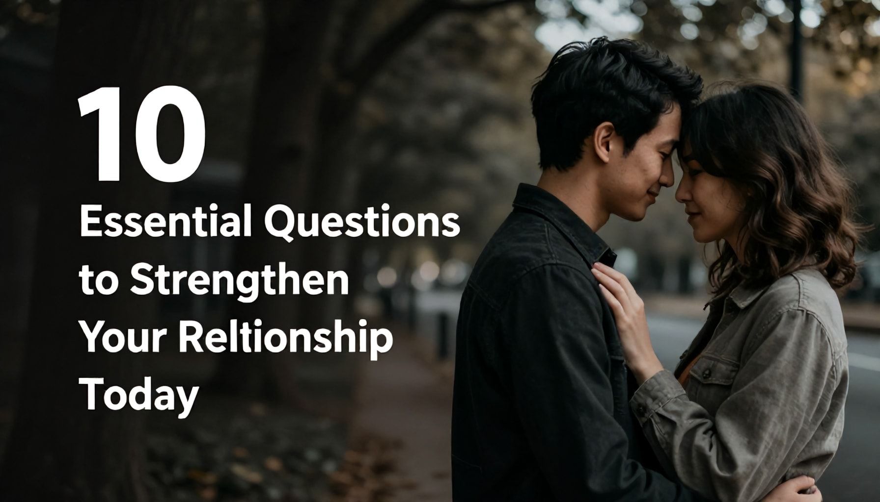 10 Essential Questions to Strengthen Your Relationship Today 1 10 Essential Questions to Strengthen Your Relationship Today*