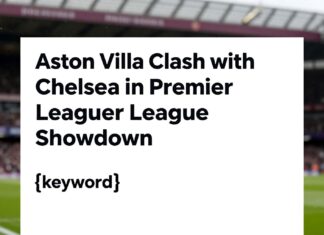 Aston Villa Clash with Chelsea in Premier League Showdown