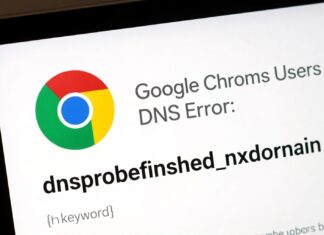 Google Chrome Users Face DNS Error: dnsprobefinished_nxdomain