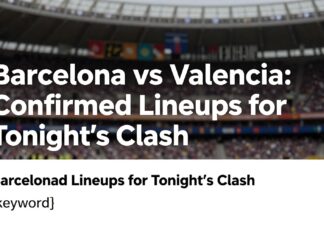 Barcelona vs Valencia: Confirmed Lineups for Tonight’s Clash