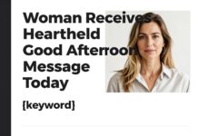 Woman Receives Heartfelt Good Afternoon Message Today