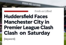 Huddersfield Faces Manchester City in Premier League Clash on Saturday Lagos News