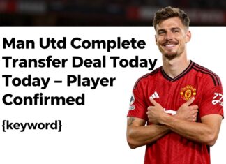 Man Utd Complete Transfer Deal Today – Player Confirmed