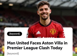 Man United Faces Aston Villa in Premier League Clash Today