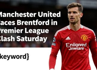 Manchester United Faces Brentford in Premier League Clash Saturday