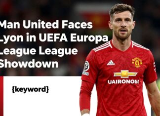 Man United Faces Lyon in UEFA Europa League Showdown