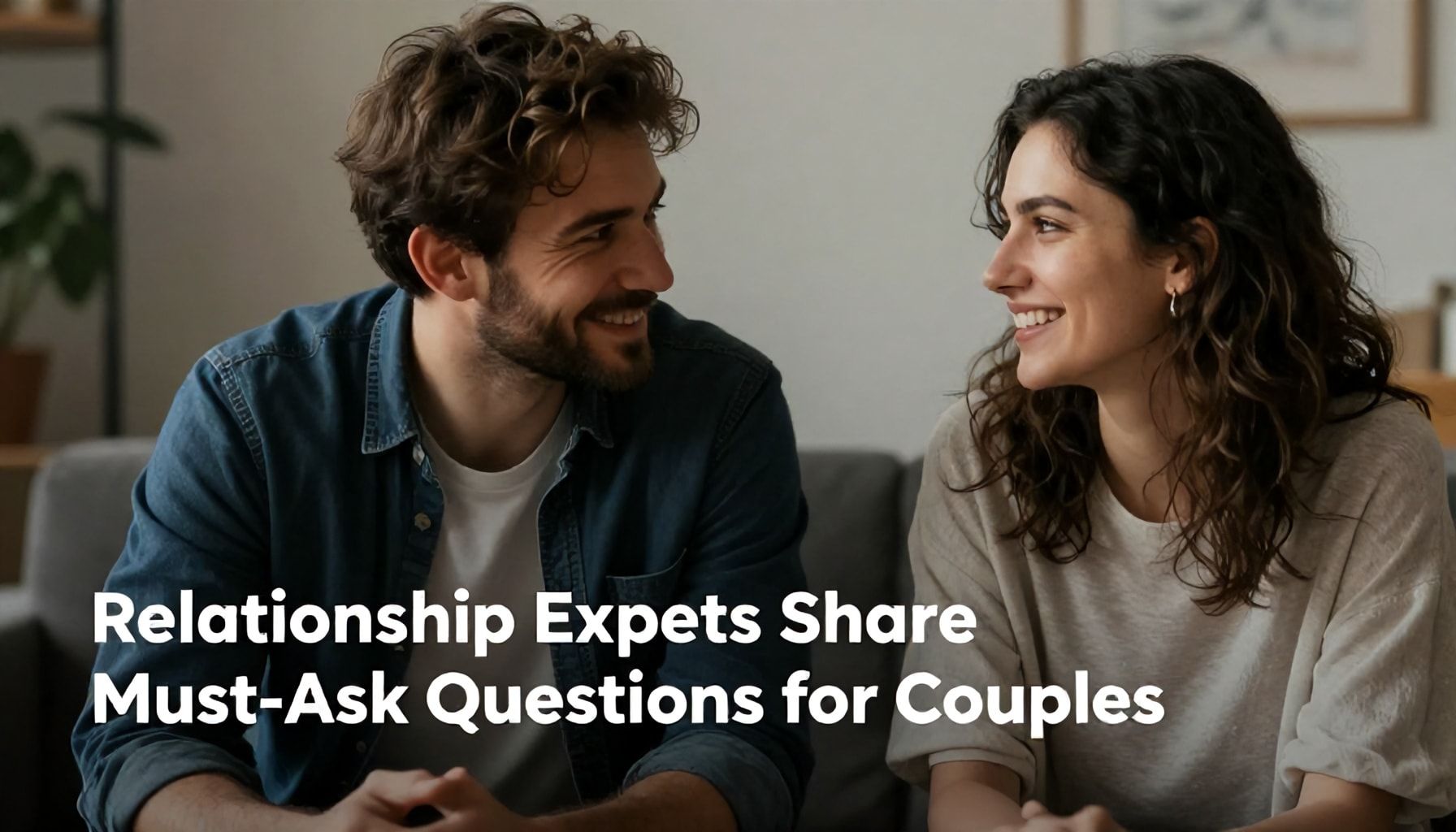 10 Essential Questions to Strengthen Your Relationship Today 3 Relationship Experts Share Must-Ask Questions for Couples*