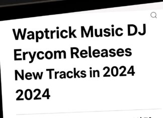 Waptrick Music DJ Erycom Releases New Tracks in 2024